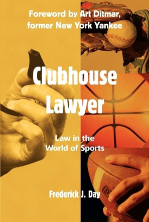 Clubhouse Lawyer: Law in the World of Sports by Frederick J Day 9780595318506