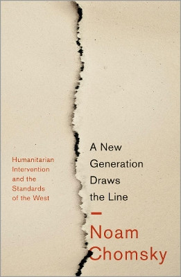 A New Generation Draws the Line: 'Humanitarian' Intervention and the Standards of the West by Noam Chomsky 9780745332345