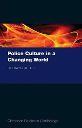 Police Culture in a Changing World by Bethan Loftus 9780199653539