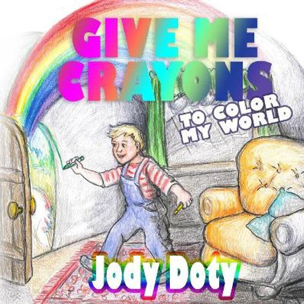 Give Me Crayons to Color My World by Jody Doty 9780692922798