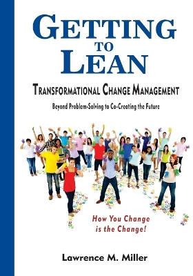 Getting to Lean - Transformational Change Management by Lawrence M Miller 9780578121819