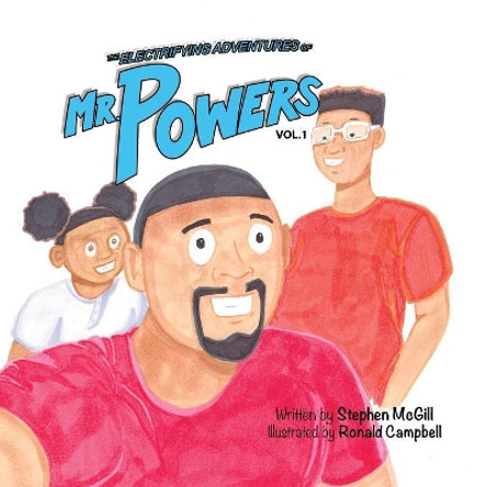The Electrifying Adventures of Mr. Powers: Vol. 1 Stephen M McGill, II 9780692886847