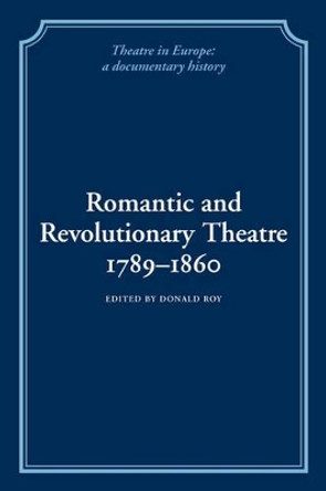 Romantic and Revolutionary Theatre, 1789-1860 by Donald Roy 9780521100854