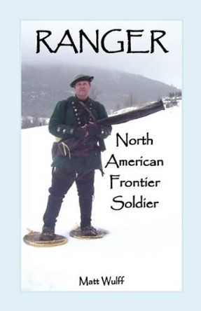 Ranger: North American Frontier Soldier by Matt Wulff 9780788446788