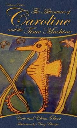 The Adventures of Caroline: And the Time Machine by Elena Oberst 9780692499429