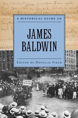 A Historical Guide to James Baldwin by Douglas Field 9780195366549