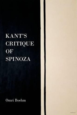 Kant's Critique of Spinoza by Omri Boehm 9780199354801