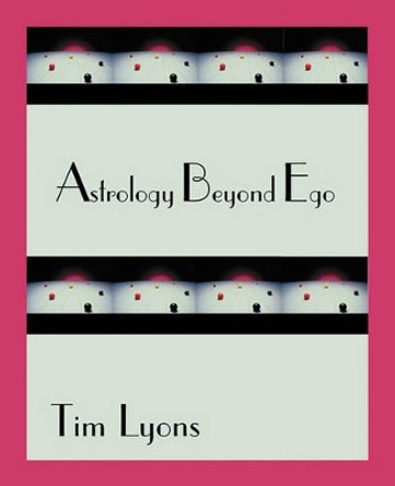 Astrology Beyond Ego by Tim Lyons 9780866906036