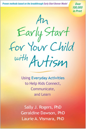 An Early Start for Your Child with Autism: Using Everyday Activities to Help Kids Connect, Communicate, and Learn by Sally J. Rogers