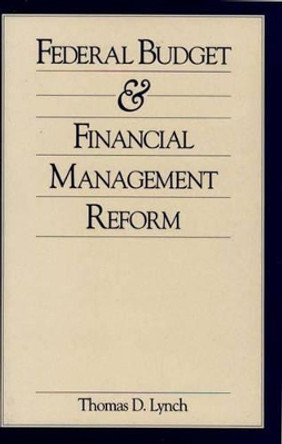 Federal Budget and Financial Management Reform by Thomas D. Lynch 9780899305387