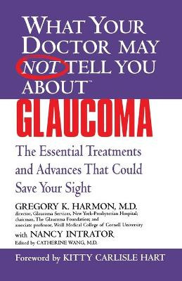 What Your Dr... Glaucoma: Essential Treatments That Could Save Your Sight by Gregory Harmon 9780446690621