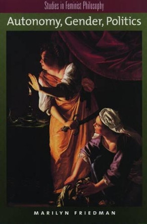 Autonomy, Gender, Politics by Marilyn Friedman 9780195138511