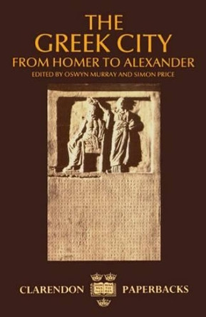 The Greek City: From Homer to Alexander by Oswyn Murray 9780198147916