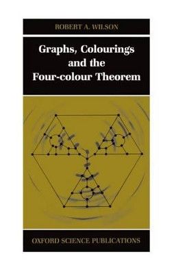 Graphs, Colourings and the Four-Colour Theorem by Robert A. Wilson 9780198510611