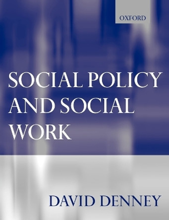 Social Policy and Social Work by David Denney 9780198781493