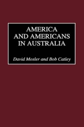 America and Americans in Australia by Robert Catley 9780275962524
