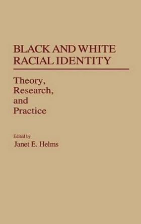 Black and White Racial Identity: Theory, Research, and Practice by Janet E. Helms 9780313263521