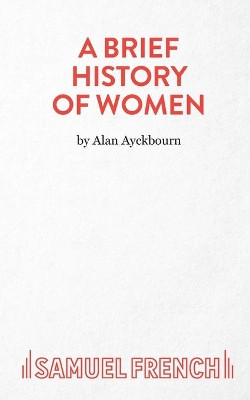 A Brief History of Women by Alan Ayckbourn 9780573116704