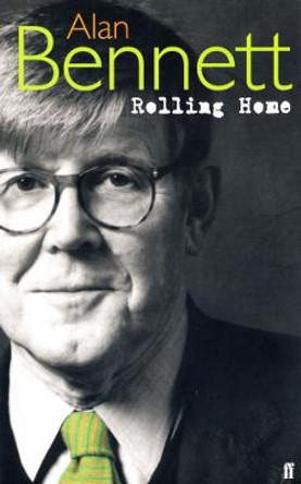 Rolling Home: One Fine Day, All Day on the Sands, Our Winnie, Rolling Home by Alan Bennett
