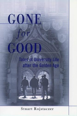 Gone for Good: Tales of University Life After the Golden Age by Stuart Rojstaczer 9780195126822
