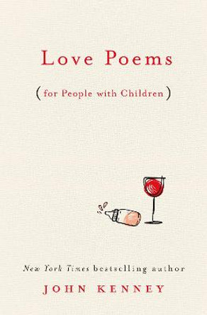 Love Poems For People With Children by John Kenney