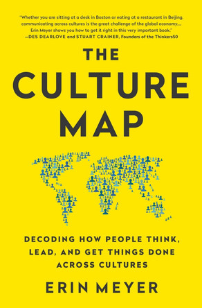 The Culture Map: Decoding How People Think, Lead, and Get Things Done Across Cultures by Erin Meyer