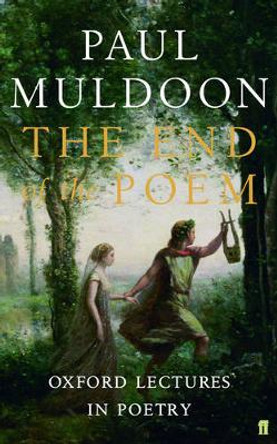 The End of the Poem: Oxford Lectures by Paul Muldoon