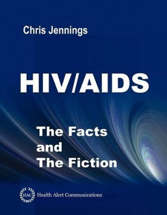 HIV/AIDS - The Facts and The Fiction by Chris Jennings 9780936571119