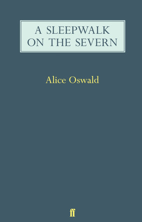 A Sleepwalk on the Severn by Alice Oswald