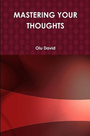 Mastering Your Thoughts by Olu David 9780557716067