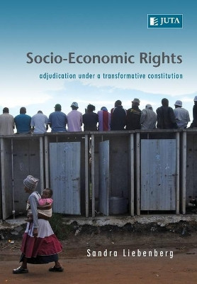 Socio-economic rights: Adjudication under a transformative constitution by Sandra Liebenberg 9780702184802