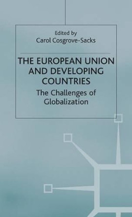 The European Union and Developing Countries: The Challenges of Globalization by Carol Cosgrove-Sacks 9780333718353