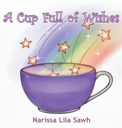 A Cup Full of Wishes by Narissa Lila Sawh 9780228807643