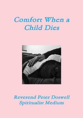 Comfort When a Child Dies by Peter Doswell 9780244317720