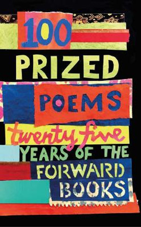 100 Prized Poems: Twenty-five years of the Forward Books by William Sieghart