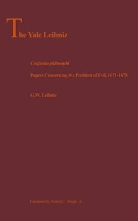 Confessio Philosophi: Papers Concerning the Problem of Evil, 1671-1678 by G. W. Leibniz 9780300089585