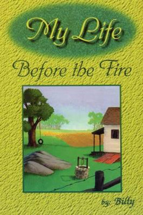 My Life Before the Fire by William Mitchell 9780615177847