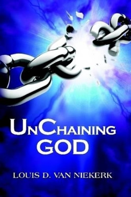 Unchaining God by Louis D Van Niekerk 9780620444309
