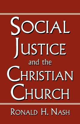Social Justice and the Christian Church by Ronald Nash 9780788099168