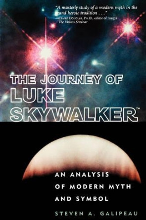 The Journey of Luke Skywalker: An Analysis of Modern Myth and Symbol by Steven Galipeau 9780812694321