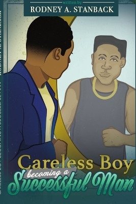 Careless Boy Becoming A Successful Man by Rodney Stanback 9780578221168