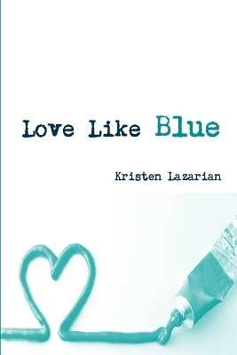 Love Like Blue by Kristen Lazarian 9780578101378