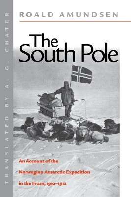 The South Pole: An Account of the Norwegian Antarctic Expedition in the Fram, 1910-1912: 1910-1912 by Captian Roald Amundsen 9780814706985