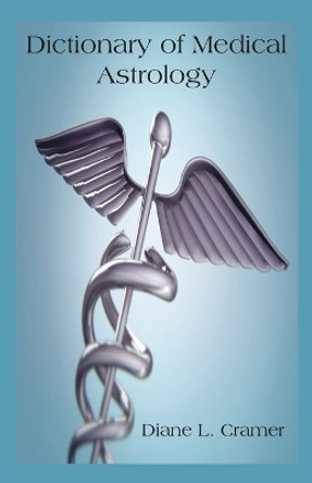 Dictionary of Medical Astrology by Diane  L. Cramer 9780866905398