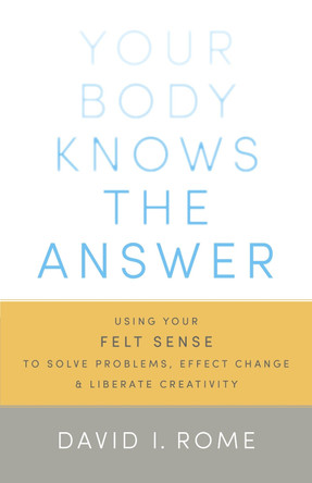 Your Body Knows The Answer by David I. Rome