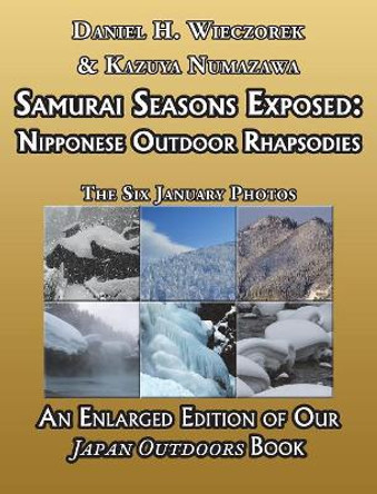 Samurai Seasons Exposed: Nipponese Outdoor Rhapsodies by Daniel H Wieczorek 9780996981064
