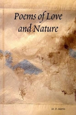 Poems of Love and Nature by M D Martin 9780557360550