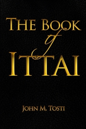 The Book of Ittai by John Tosti 9780557483440