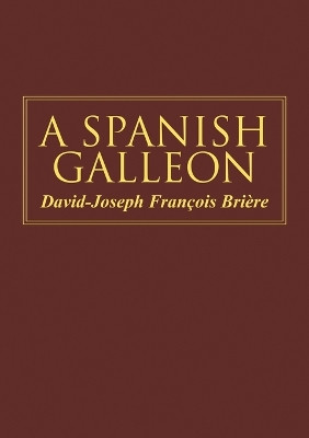 A Spanish Galleon by David-Joseph Francois Briere 9780578183411
