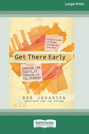 Get There Early (16pt Large Print Edition) by Bob Johansen 9780369323521